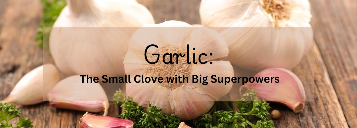 Garlic: The Small Clove with Big Superpowers