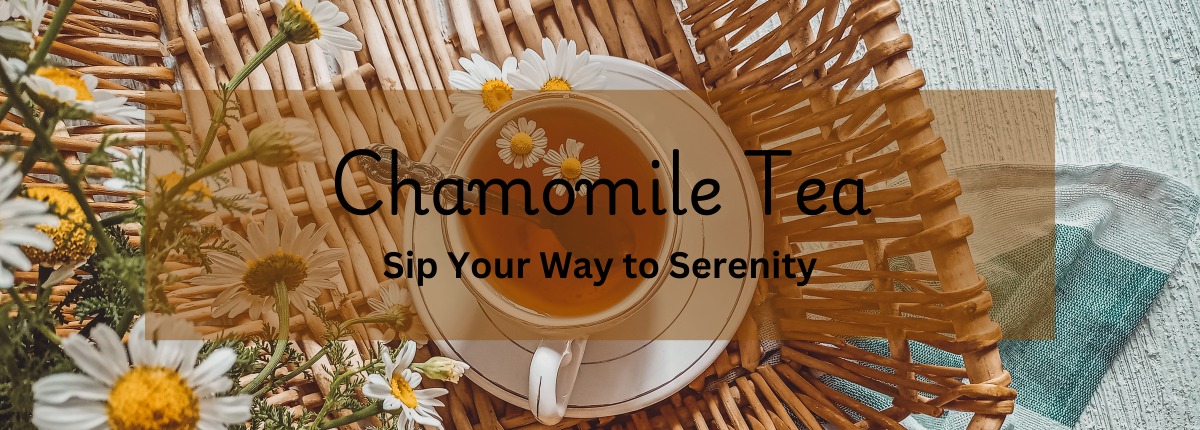 Chamomile Tea: Sip Your Way to Serenity