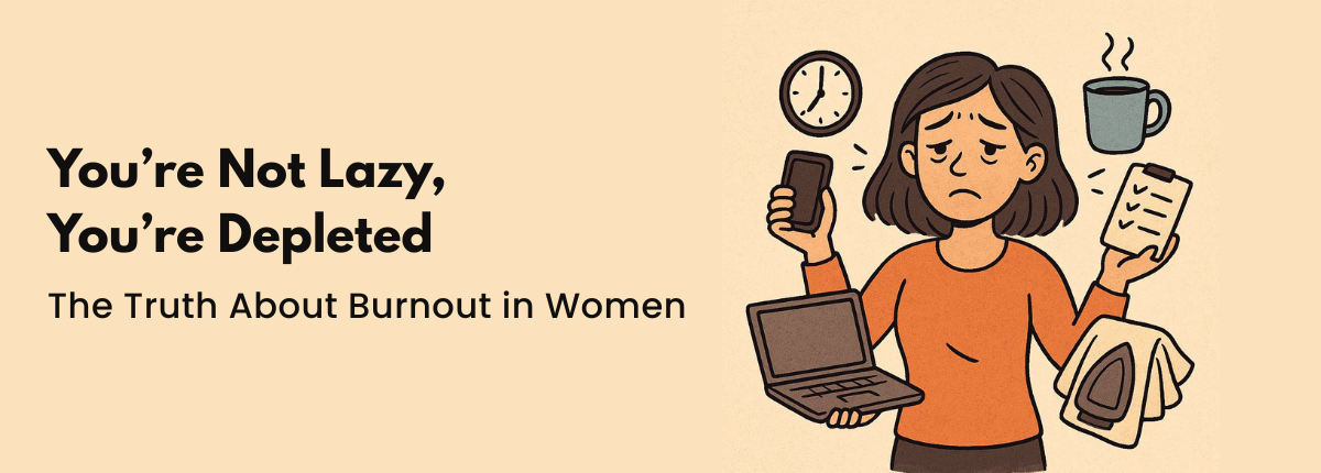 You’re Not Lazy, You’re Depleted – The Truth About Burnout in Women