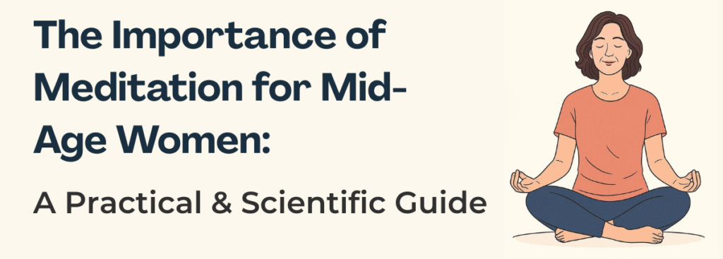 The Importance of Meditation for Mid-Age Women: A Practical & Scientific Guide